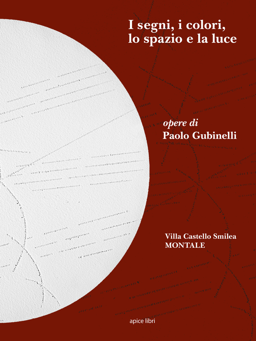 I segni, i colori, lo spazio e la luce. Opere di Paolo Gubinelli. Ediz. illustrata