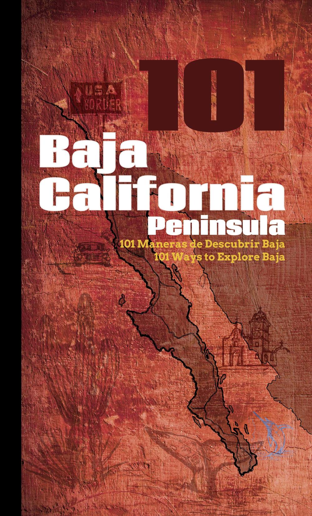 101 Baja California peninsula-101 maneras de descubrir Baja-101 ways to explore Baja. Ediz. multilingue