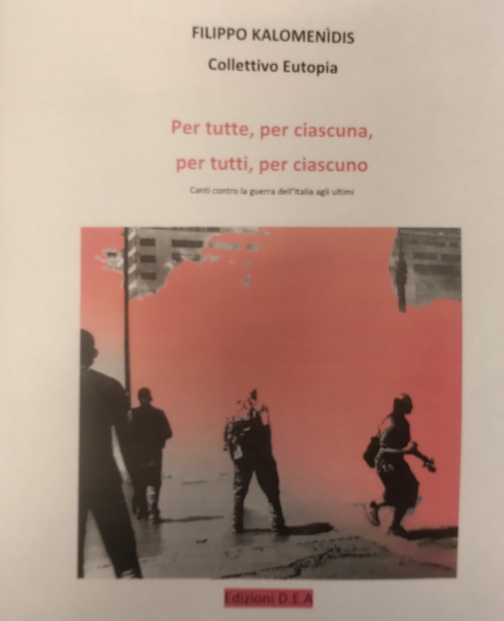 Per tutte, per ciascuna, per tutti, per ciascuno. Canti contro la guerra dell'Italia agli ultimi