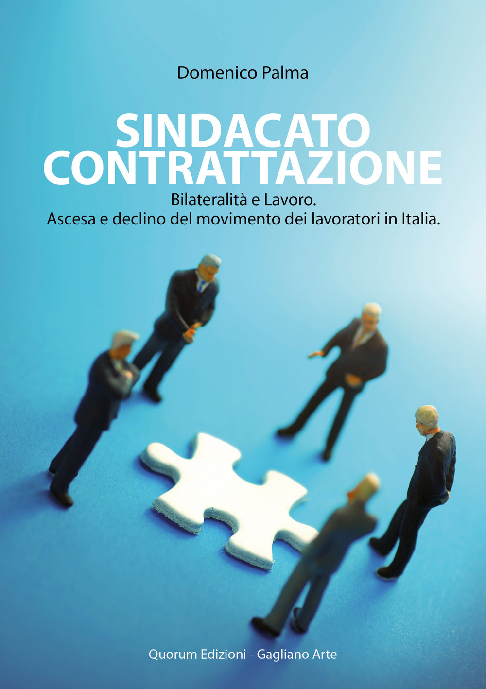 Sindacato contrattazione. Bilateralità e lavoro. Ascesa e declino del movimento dei lavoratori in Italia. Nuova ediz.