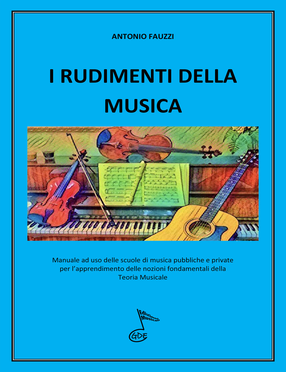 I rudimenti della musica. Manuale per l'apprendimento delle nozioni fondamentali della teoria musicale. Ediz. per la scuola