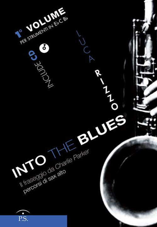 Into the blues. Il fraseggio da Charlie Parker. Percorsi di sax alto. Con CD-Audio. Vol. 1