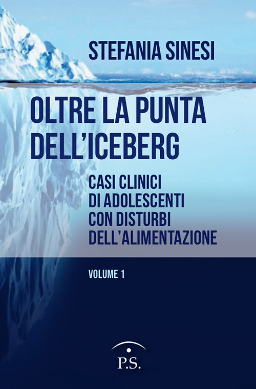 Oltre la punta dell'iceberg. Casi clinici di adolescenti con Disturbi dell'Alimentazione. Vol. 1