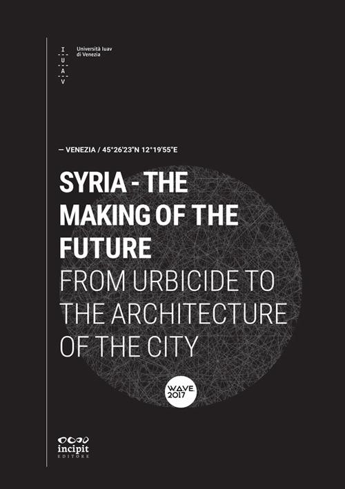 Syria. The making of the future. From urbicide to the architecture of the city