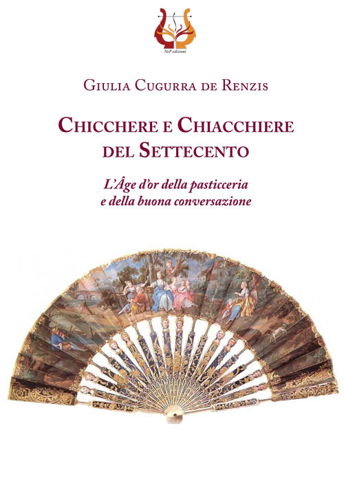 Chicchere e chiacchiere del Settecento. L'Âge d'or della pasticeria e della buona conversazione