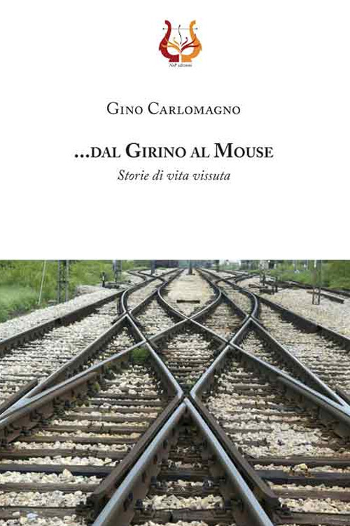 .... dal girino al mouse. Storie di vita vissuta. Nuova ediz.