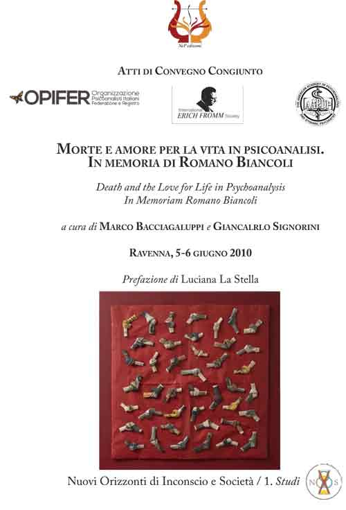 Morte e amore per la vita in psicoanalisi. In memoria di Romano Biancoli-Death and the love for life in psychoanalysis. In memoriam Romano Biancoli. Atti i Convegno congiunto (Ravenna, 5-6 giugno 2010)