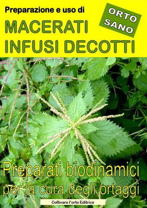 Macerati, infusi, decotti. Preparati biodinamici per l'orto e il giardino