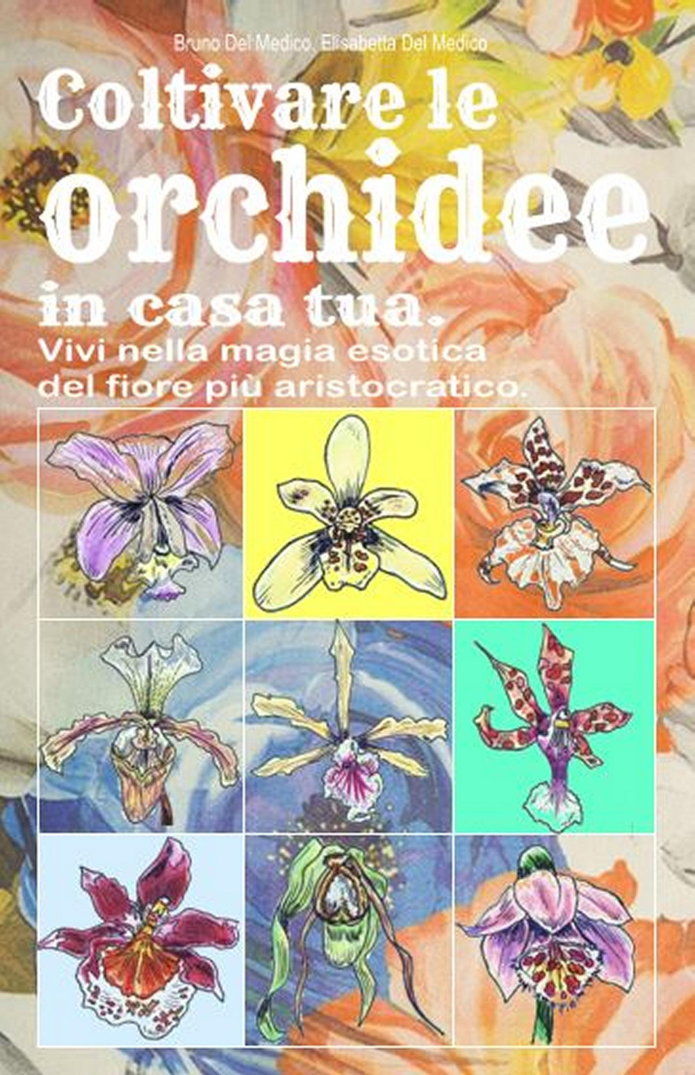 Coltivare le orchidee in casa tua. Vivi nella magia esotica del fiore più aristocratico