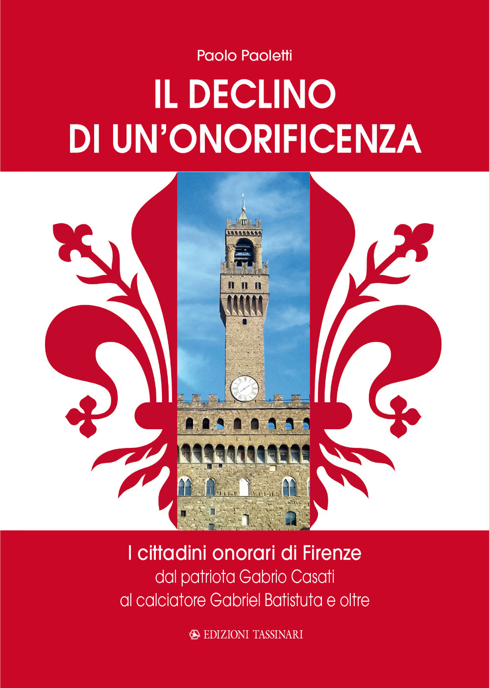 Il declino di un'onorificenza. I cittadini onorari di Firenze dal patriota Gabrio Casati al calciatore Gabriel Batistuta e oltre