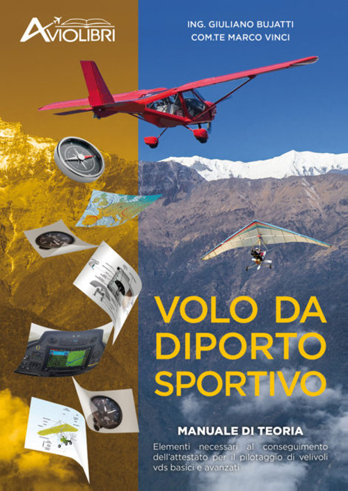 Volo da diporto sportivo. Manuale di teoria. Elementi necessari al conseguimento dell'attestato per il pilotaggio di velivoli vds basici ed avanzati