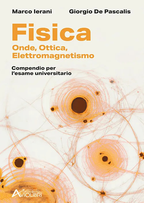 Fisica. Onde, Elettromagnetismo, Ottica. Compendio per l'esame universitario. Per le Scuole superiori