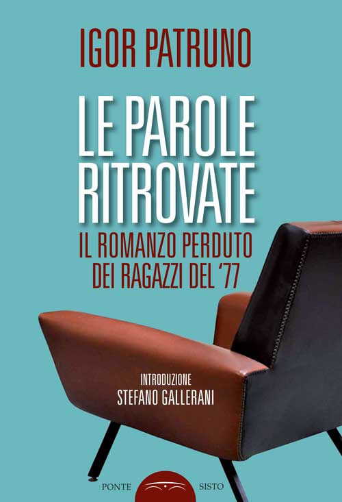 Le parole ritrovate. Il romanzo perduto dei ragazzi del '77