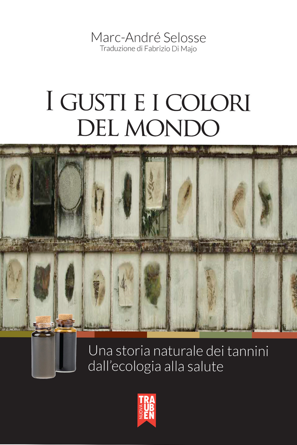 I gusti e i colori del mondo. Una storia naturale dei tannini dall'ecologia alla salute