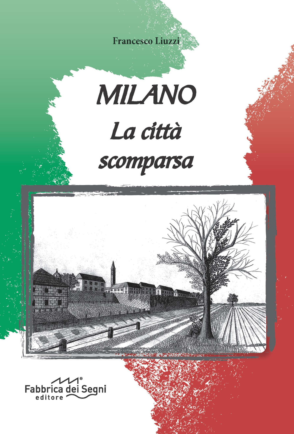 Milano. La città scomparsa. Ediz. illustrata