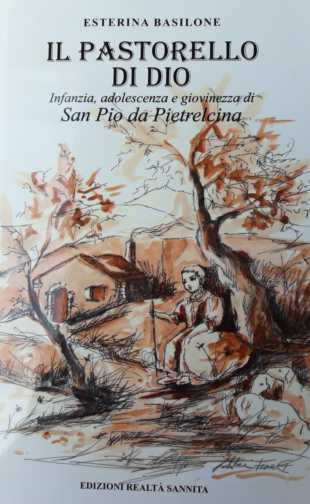 Il pastorello di Dio. Infanzia adolescenza e giovinezza di San Pio da Pietrelcina