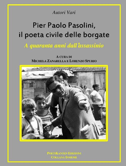 Pier Paolo Pasolini, il poeta civile delle borgate. A quaranta anni dalla sua morte