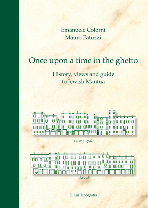 Once upon a time in the ghetto. History, views and guide to jewish Mantua