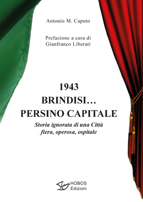 1943 Brindisi... persino capitale. Storia ignorata di una città fiera, operosa, ospitale