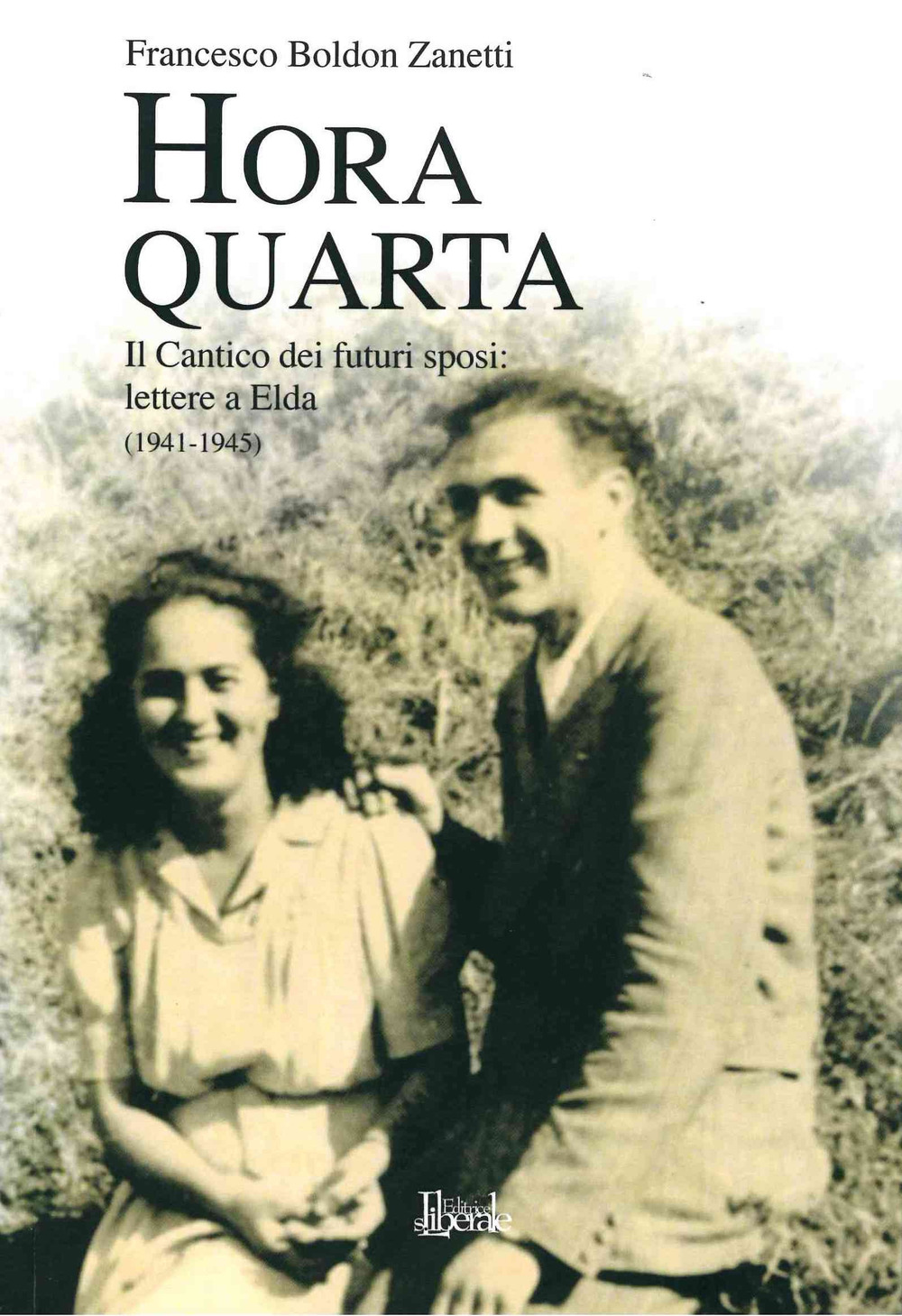 Hora Quarta. Il cantico dei futuri sposi: lettere a Elda (1941-1945)