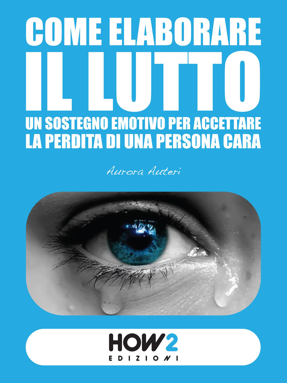 Come elaborare il lutto. Un sostegno emotivo per accettare la perdita di una persona cara