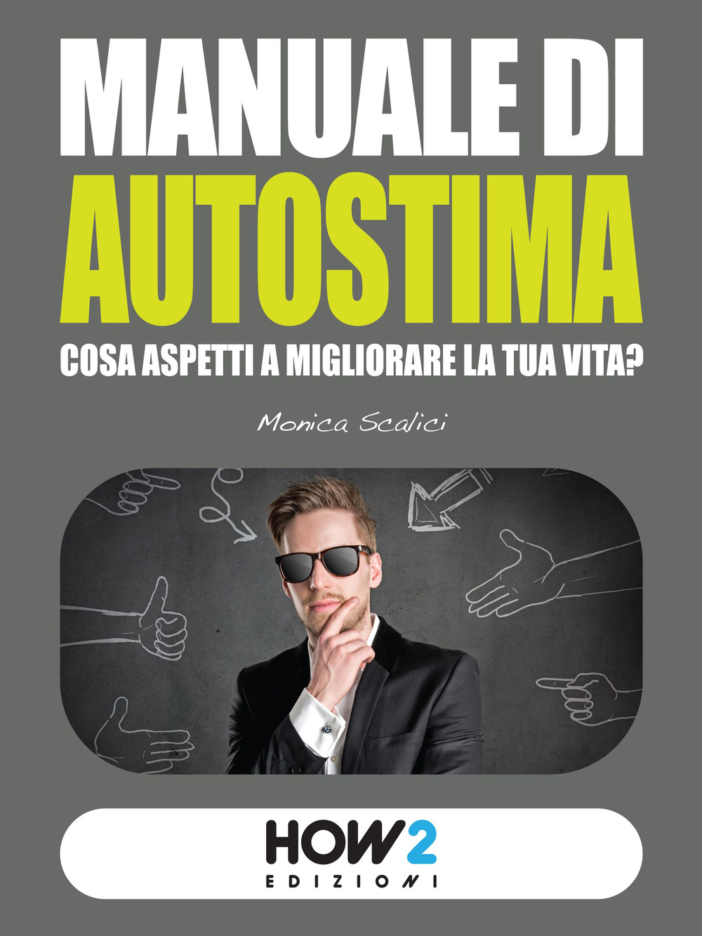 Manuale di autostima. Cosa aspetti a migliorare la tua vita?