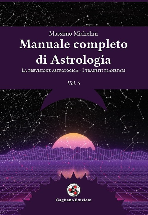 Manuale completo di astrologia. Vol. 5: La previsione astrologica-I transiti planetari