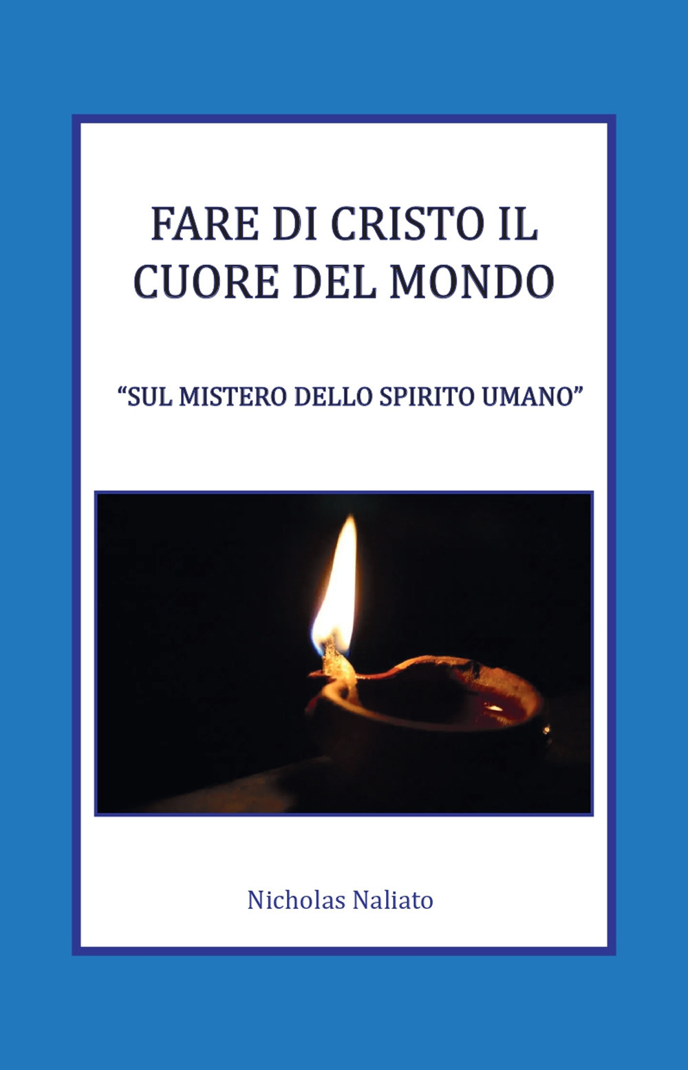 Fare di Cristo il Cuore del mondo. Sul mistero dello spirito umano