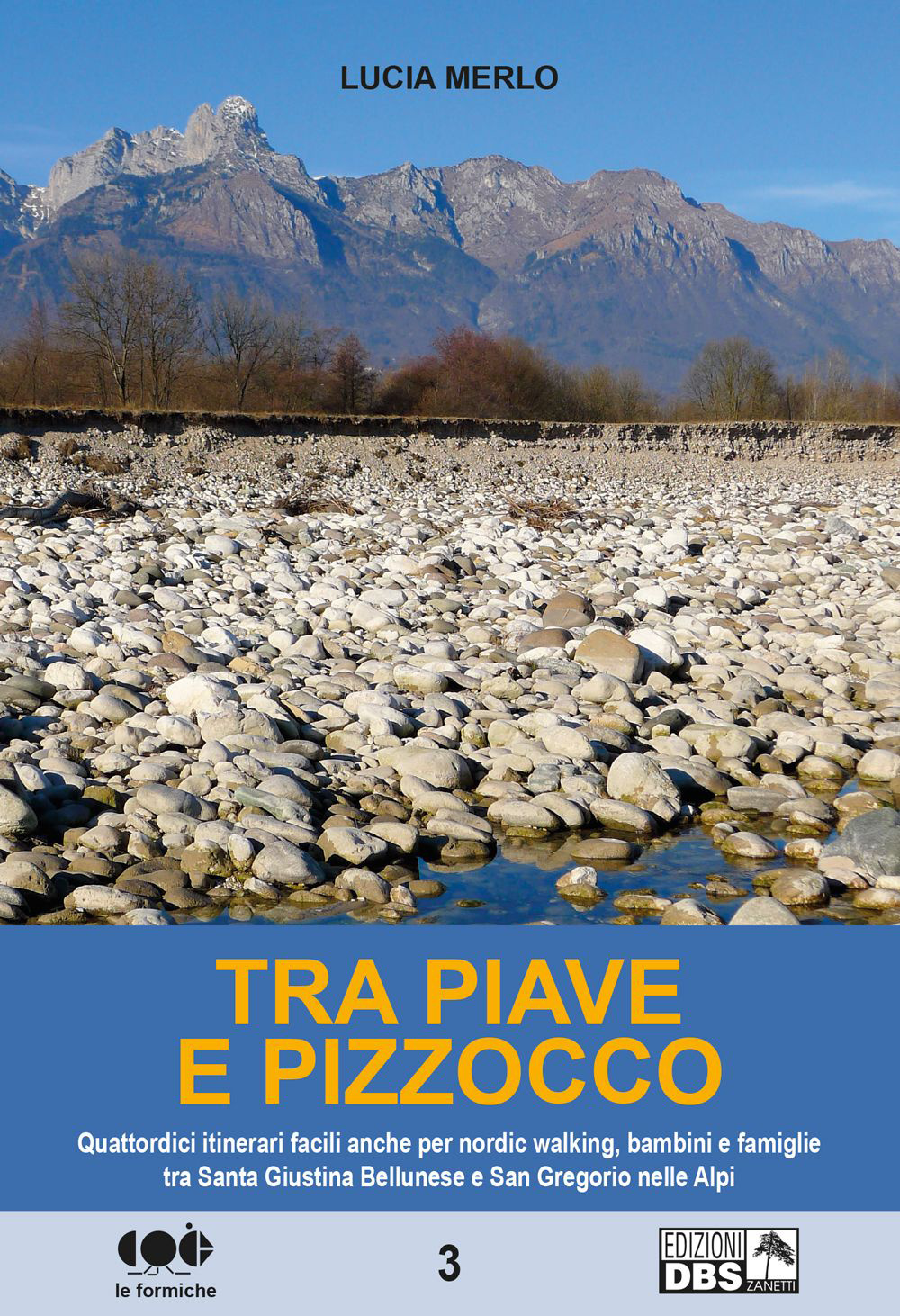 Tra Piave e Pizzocco. Quattordici itinerari facili per nordic walking, bambini e famiglie tra Santa Giustina Bellunese e San Gregorio sulle Alpi