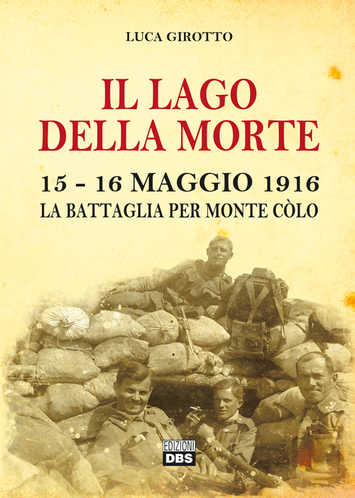 Il lago della morte. 15-16 maggio 1916. La battaglia per monte Colò