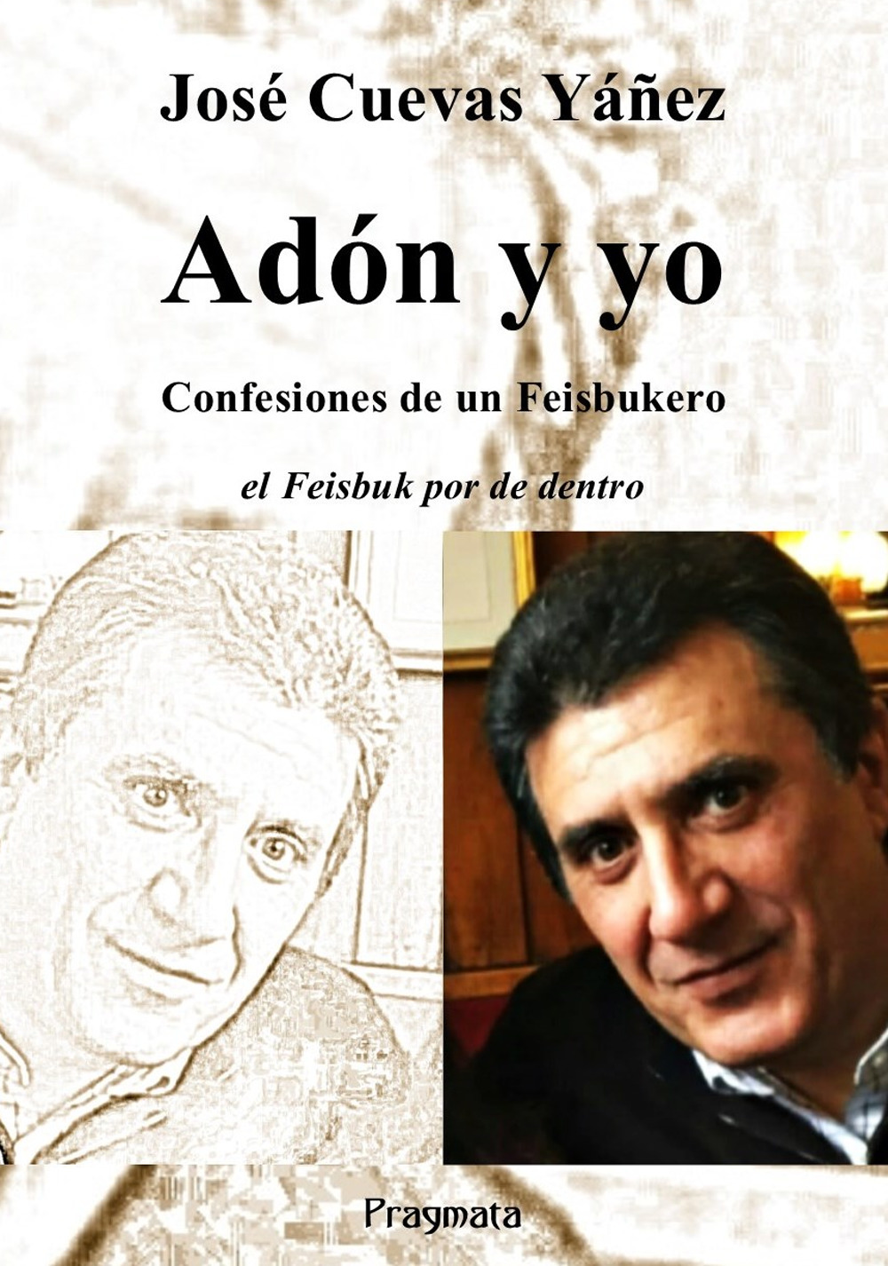 Adón y yo. Confesiones de un Feisbukero. El Feisbuk por de dentro. Ediz. integrale