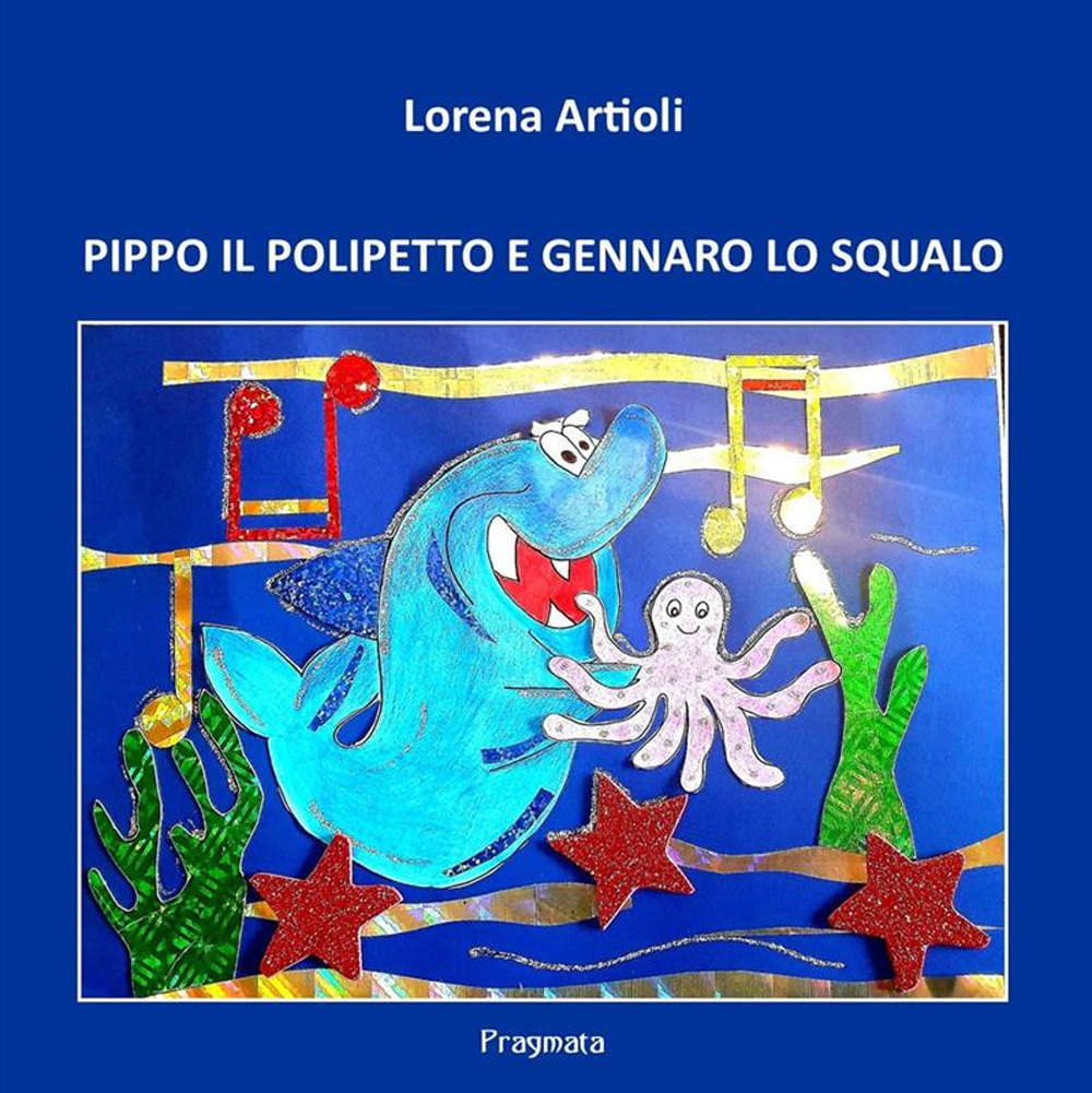 Pippo il polipetto e Gennaro lo squalo. Ediz. illustrata