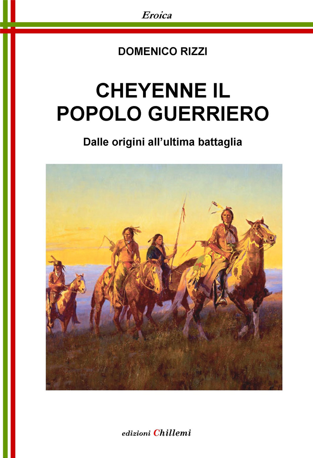 Cheyenne, il popolo guerriero. Dalle origini all'ultima battaglia