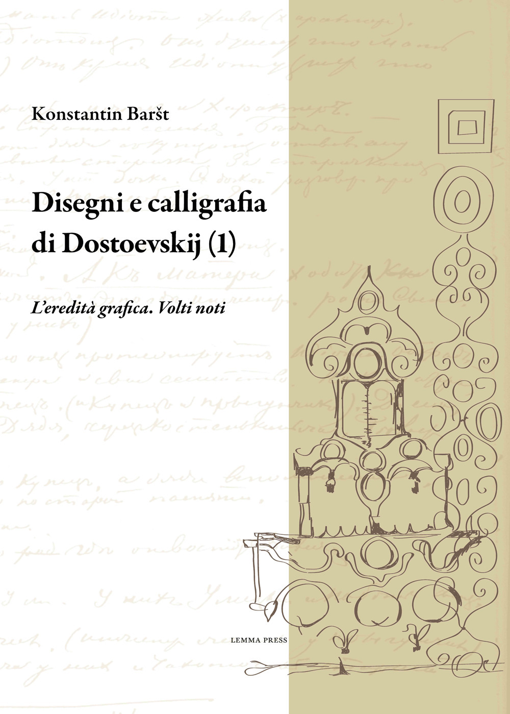 Disegni e calligrafia di Fëdor Dostoevskij. Nuova ediz.. Vol. 1: L' eredità grafica. Volti noti