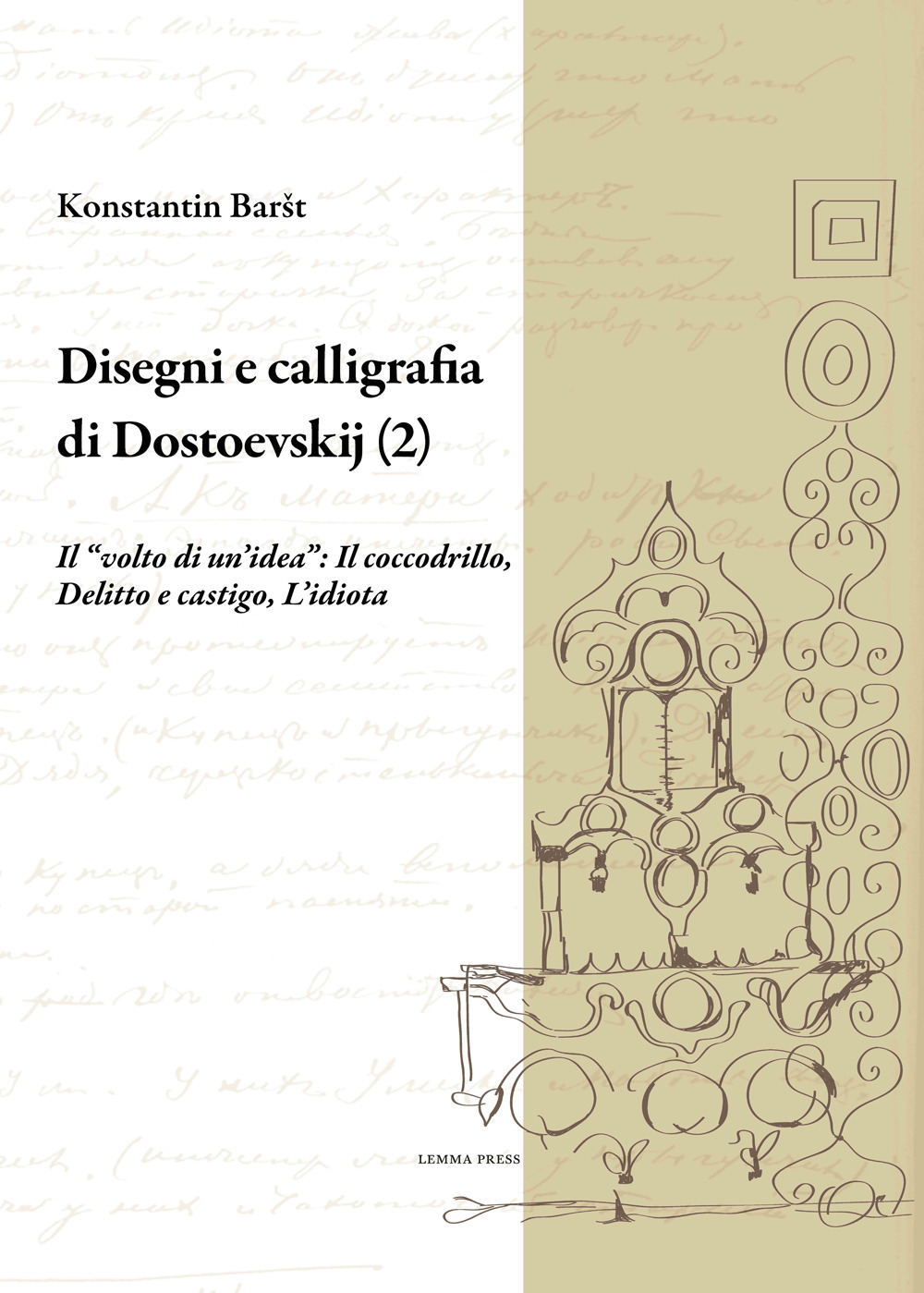 Disegni e calligrafia di Fëdor Dostoevskij. Nuova ediz.. Vol. 2: Il «volto di un'idea»: Il coccodrillo-Delitto e castigo-L'idiota