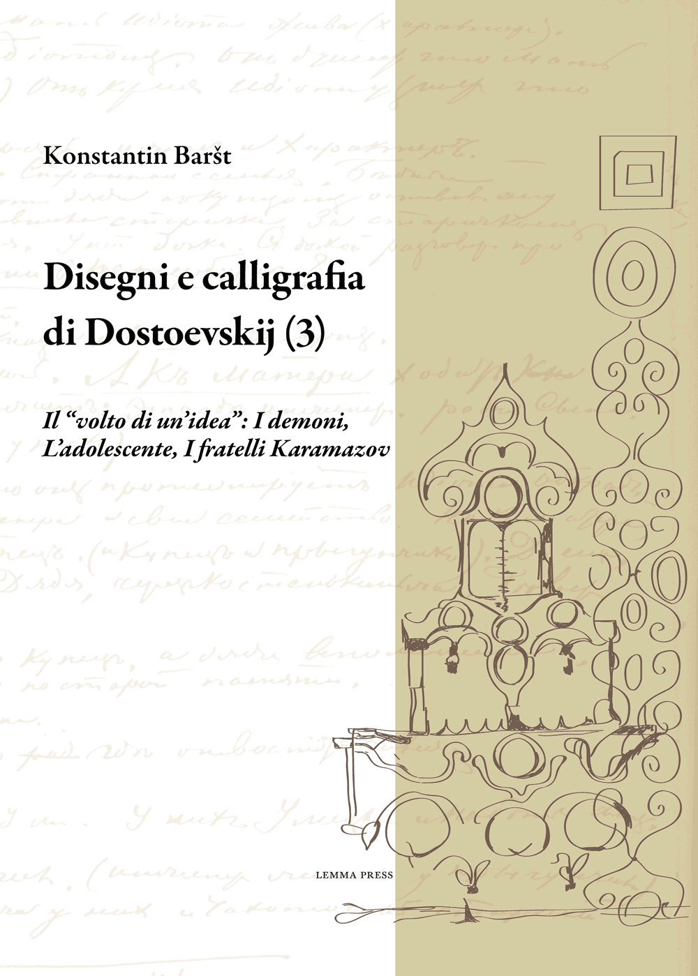 Disegni e calligrafia di Fëdor Dostoevskij. Vol. 3: Il «volto di un'idea»: I demoni-L'adolescente-I fratelli Karamazov