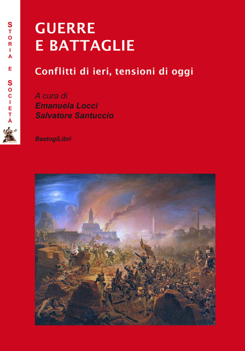 Guerre e battaglie. Conflitti di ieri, tensioni di oggi