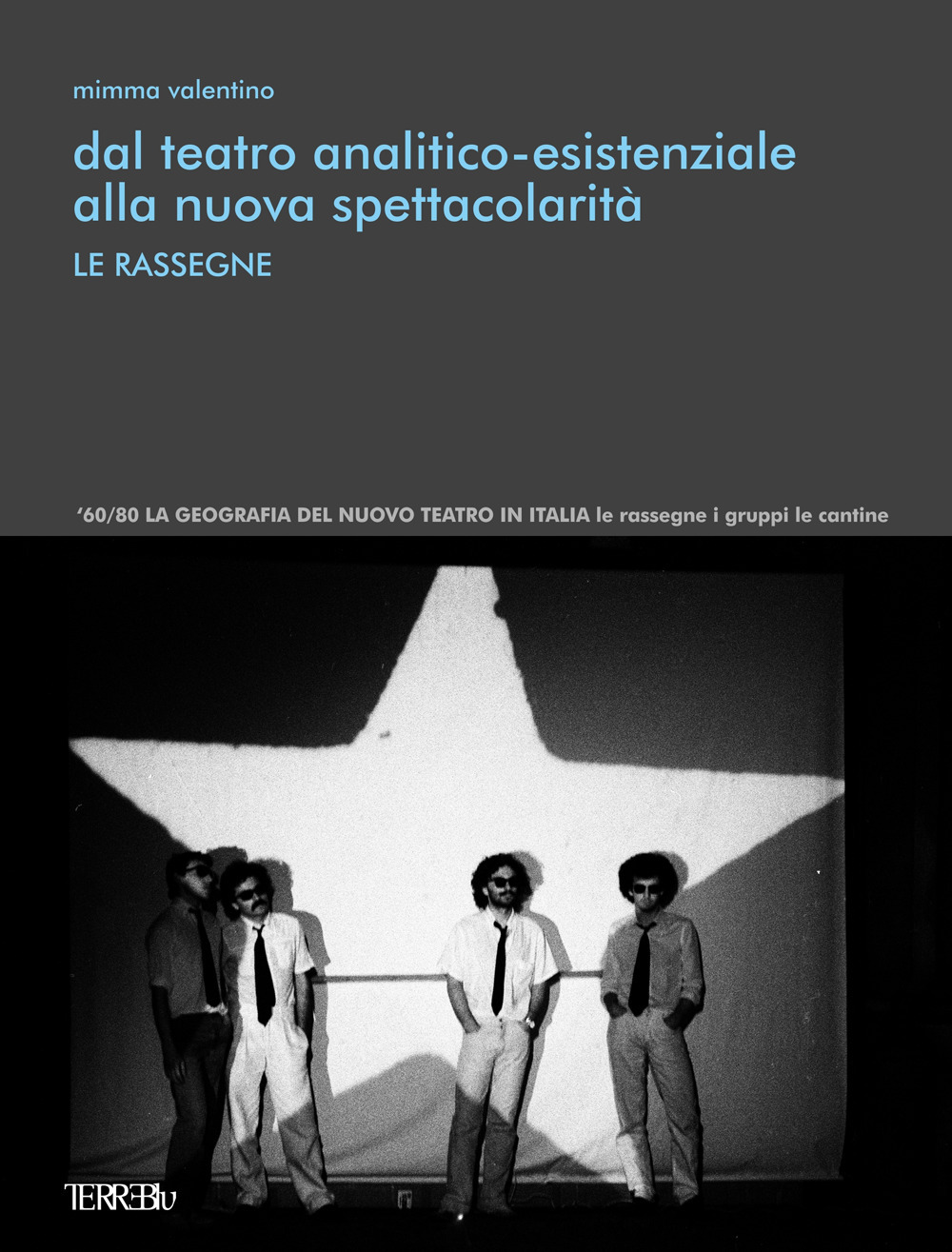 Dal teatro analitico-esistenziale alla nuova spettacolarità. Le rassegne. Ediz. illustrata