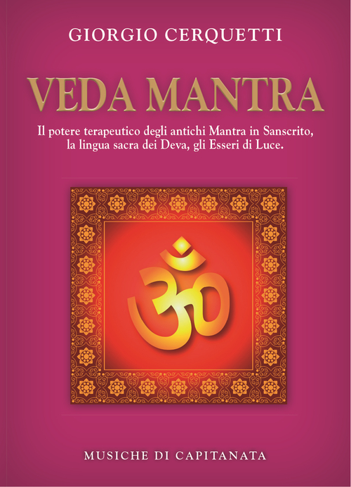 Veda Mantra. Il potere terapeutico degli antichi Mantra in Sanscrito, la lingua sacra dei Deva, gli Esseri di Luce. Con CD Audio