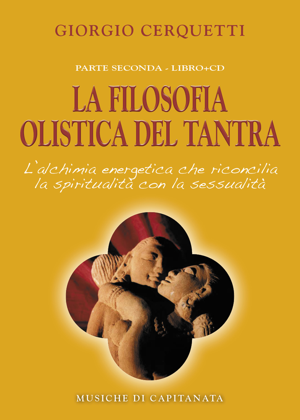 La filosofia olistica del tantra. L'alchimia energetica che riconcilia la spiritualità con la sessualità. Con CD Audio