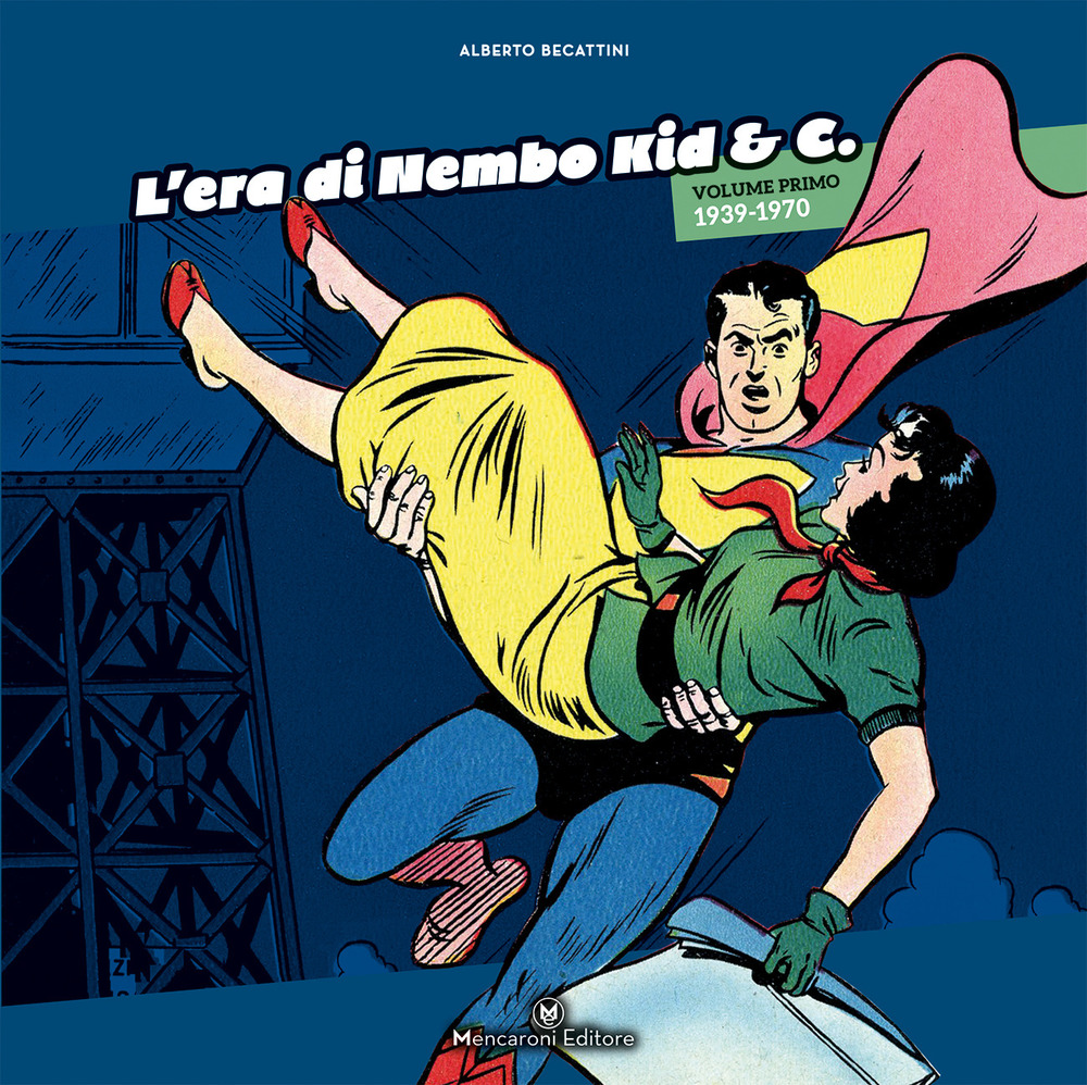 L'era di Nembo Kid & C.. Vol. 1: 1939-1970