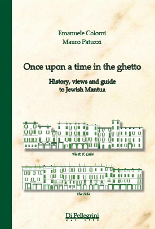 Once upon a time in the ghetto. History, views and guide to jewish Mantua