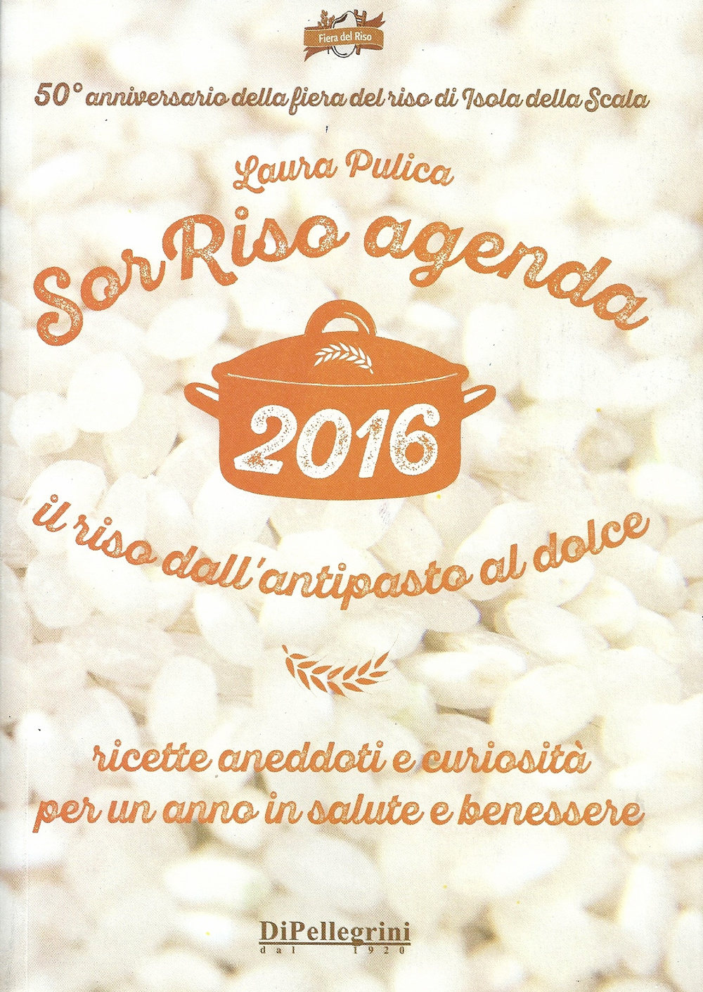 Sorriso agenda 2016. Il riso dall'antipasto al dolce. Ricette aneddoti e cusiosità per un anno in salute e benessere