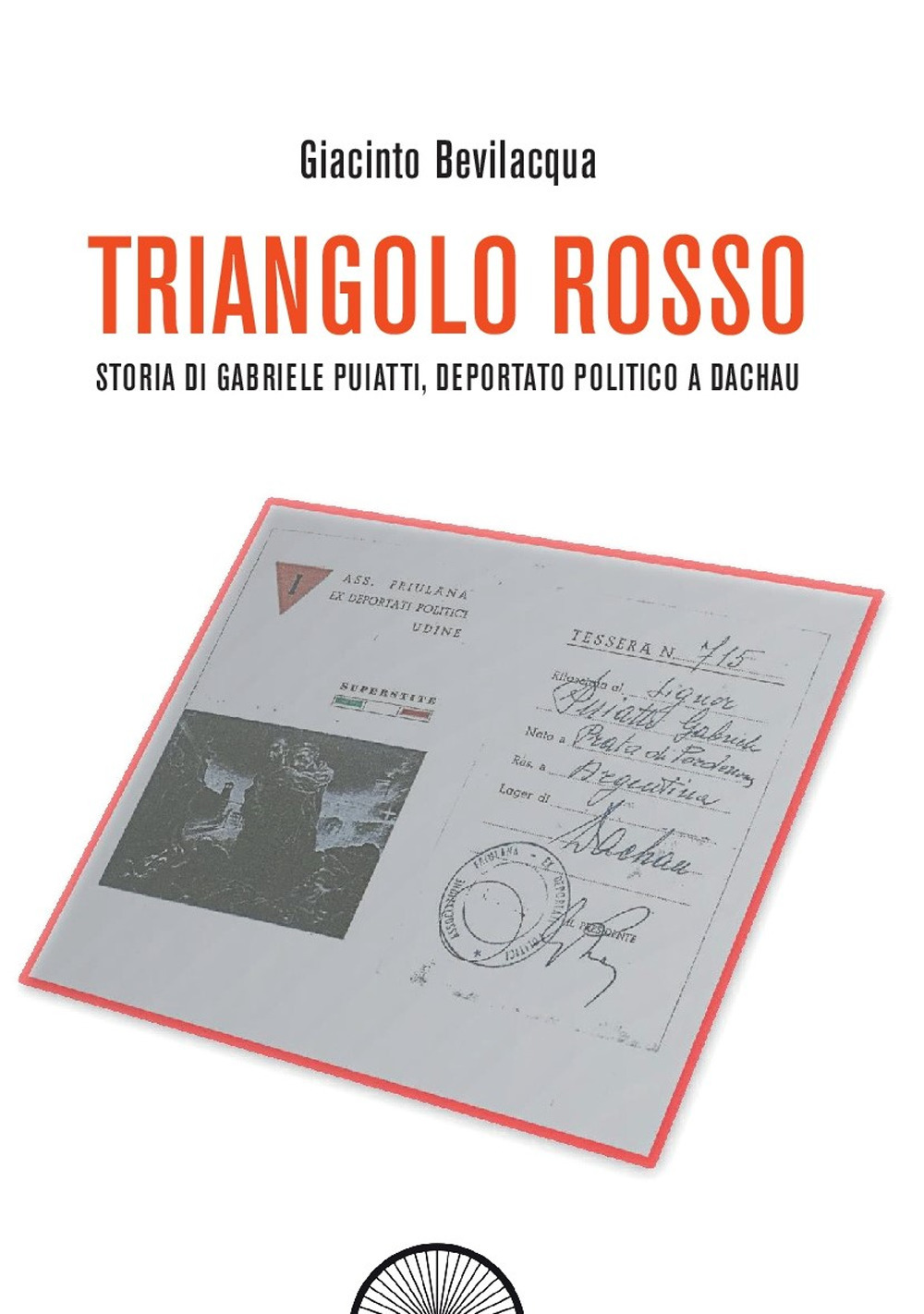 Triangolo rosso. Storia di Gabriele Puiatti, internato politico a Dachau