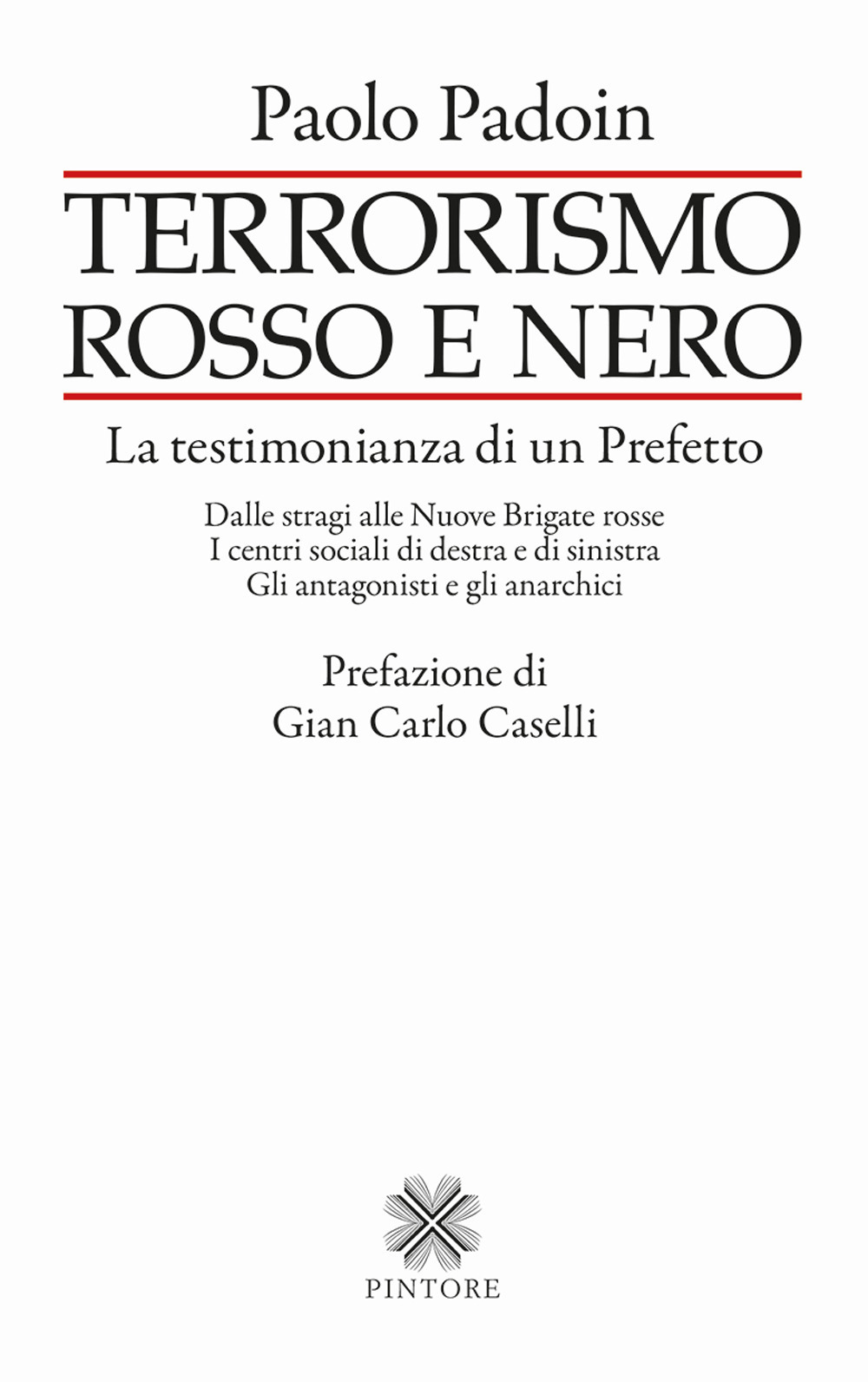 Terrorismo rosso e nero. La testimonianza di un Prefetto. Dalle stragi alle Nuove Brigate rosse. I centri sociali di destra e di sinistra. Gli antagonisti e gli anarchici