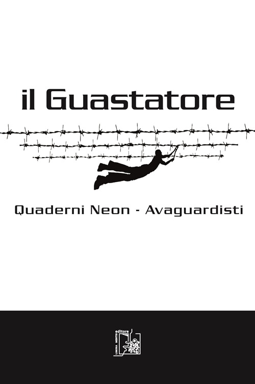 Il guastatore. Quaderni Neon. Avaguardisti. Vol. 4/1