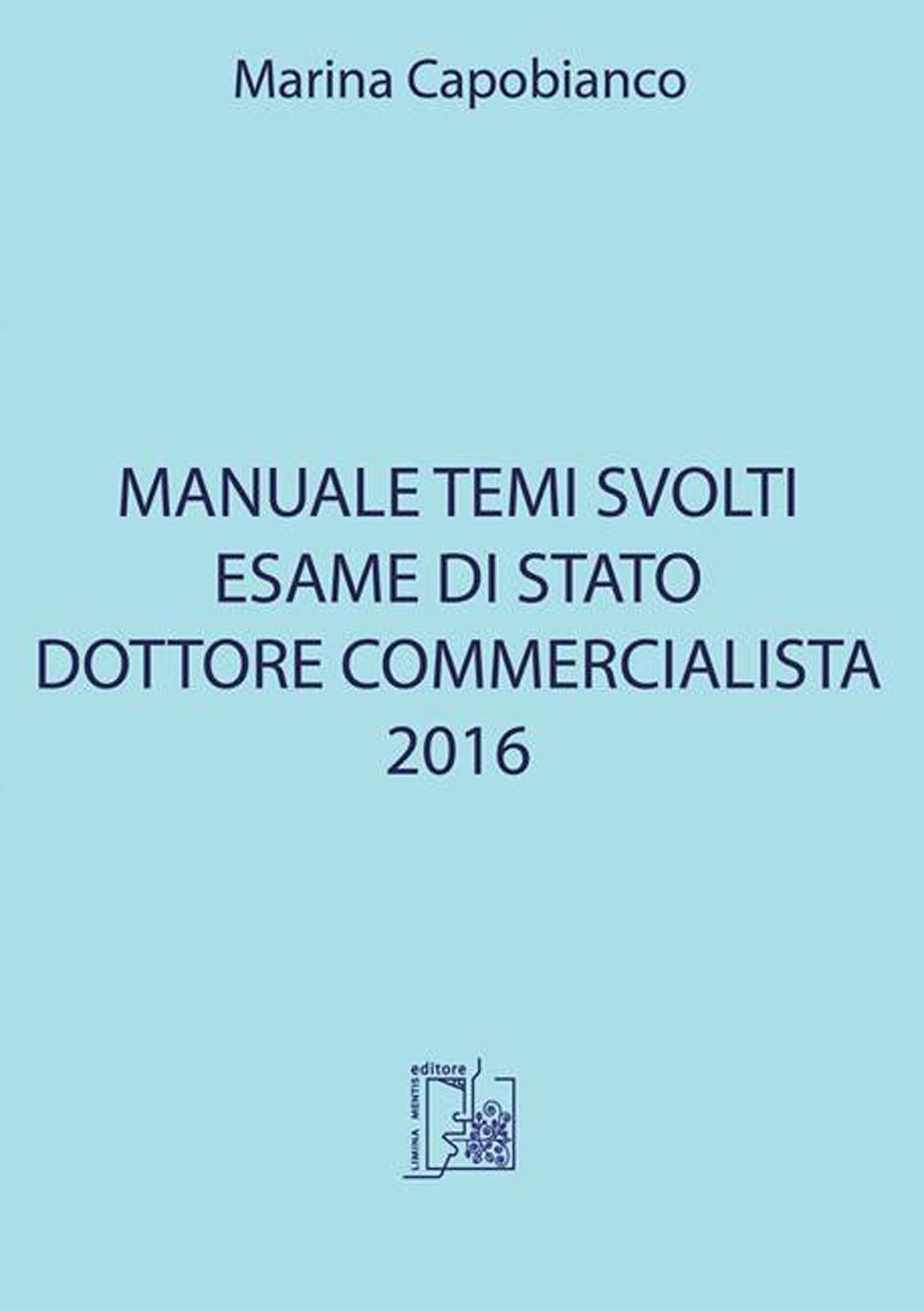 Manuale temi svolti. Esame di stato dottore commercialista 2016