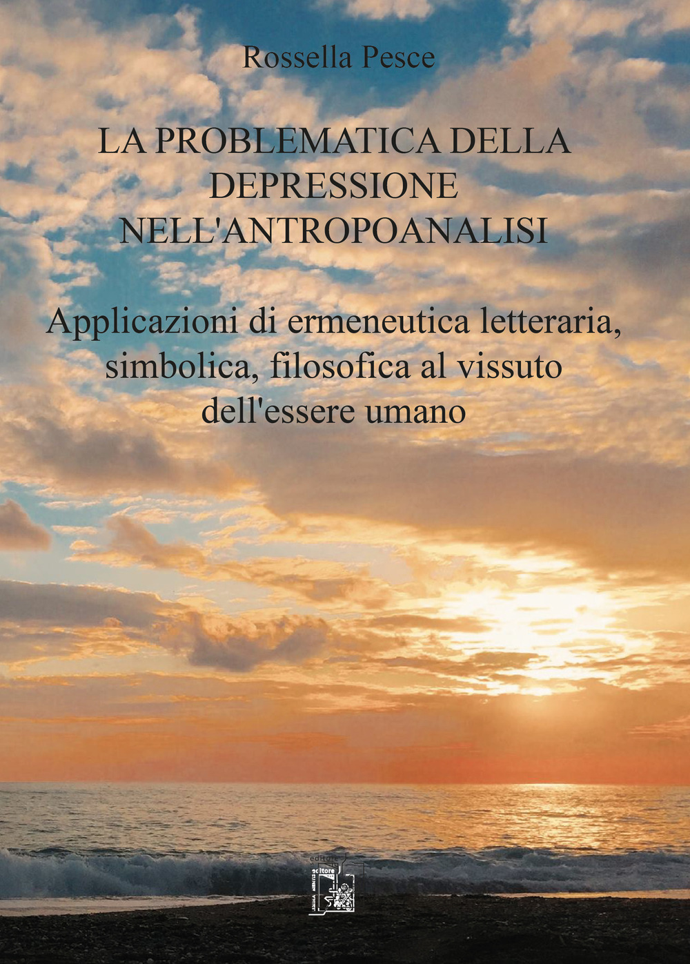 La problematica della depressione nell'antropoanalisi. Applicazioni di ermeneutica letteraria, simbolica, filosofica al vissuto dell'essere umano