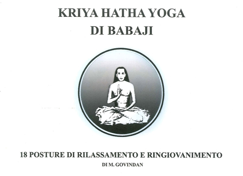 Kriya Hatha Yoga di Babaji. 18 posture di rilassamento e ringiovanimento