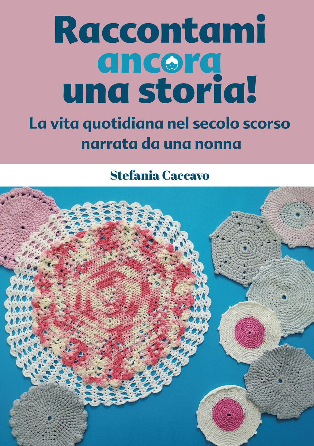 Raccontami ancora una storia! La vita quotidiana nel secolo scorso narrata da una nonna